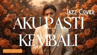 AKU PASTI KEMBALI - RATU|PASTO | Jazz Cover