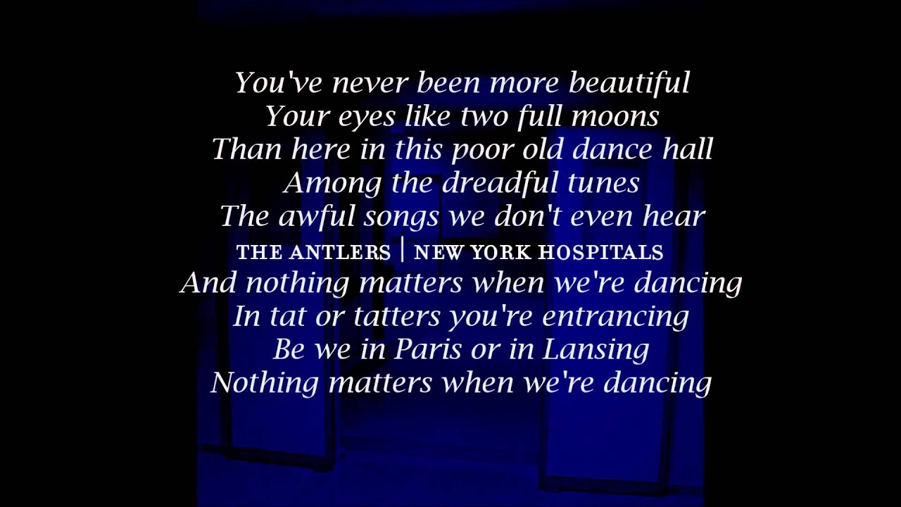 The Antlers Nothing Matters When We're Dancing (Lyrics, The