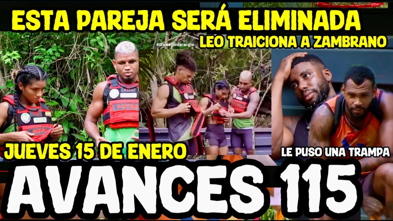 EL DESAFÍO DEL SIGLO AVANCES (CAPÍTULO 115) ESTA PAREJA SERÁ LA ELIMINADA LEO TRAICIONA A ZAMBRANO