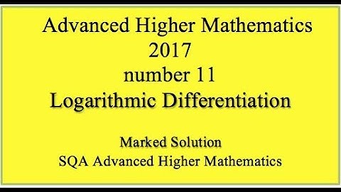 2017 SQA Advanced Higher Mathematics No. 11 Logarithmic differentiation