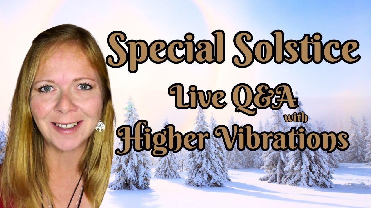 Solstice Special: Ascension Symptoms Update & Live Q&A with Higher Vibrations