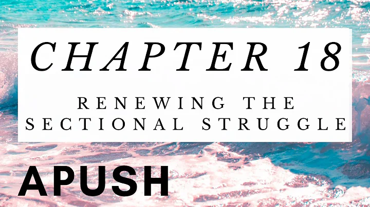 APUSH Chapter 18: Renewing the Sectional Struggle: Antebellum