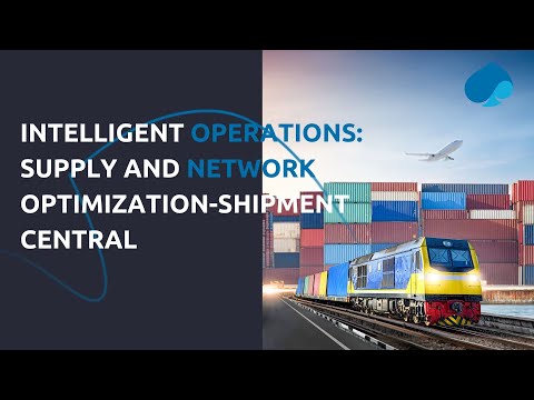 Intelligent Operations Supply Network Optimization Shipment Central