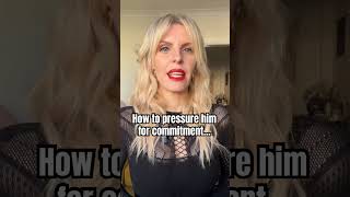 How to pressure him for commitment?