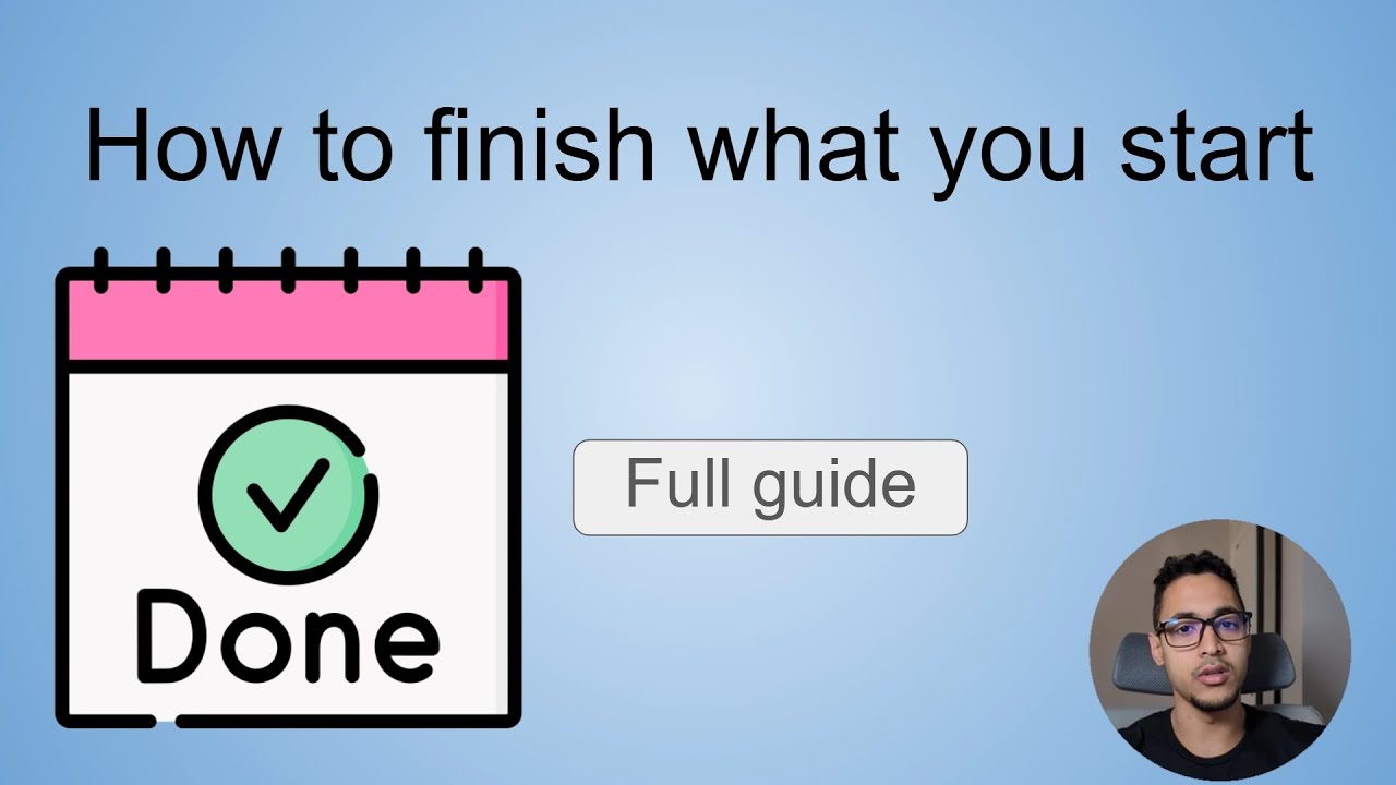 How to finish what you start (Full guide) - YouTube