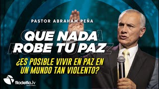 Que nada robe tu paz  Abraham Peña  17 Abril 2022