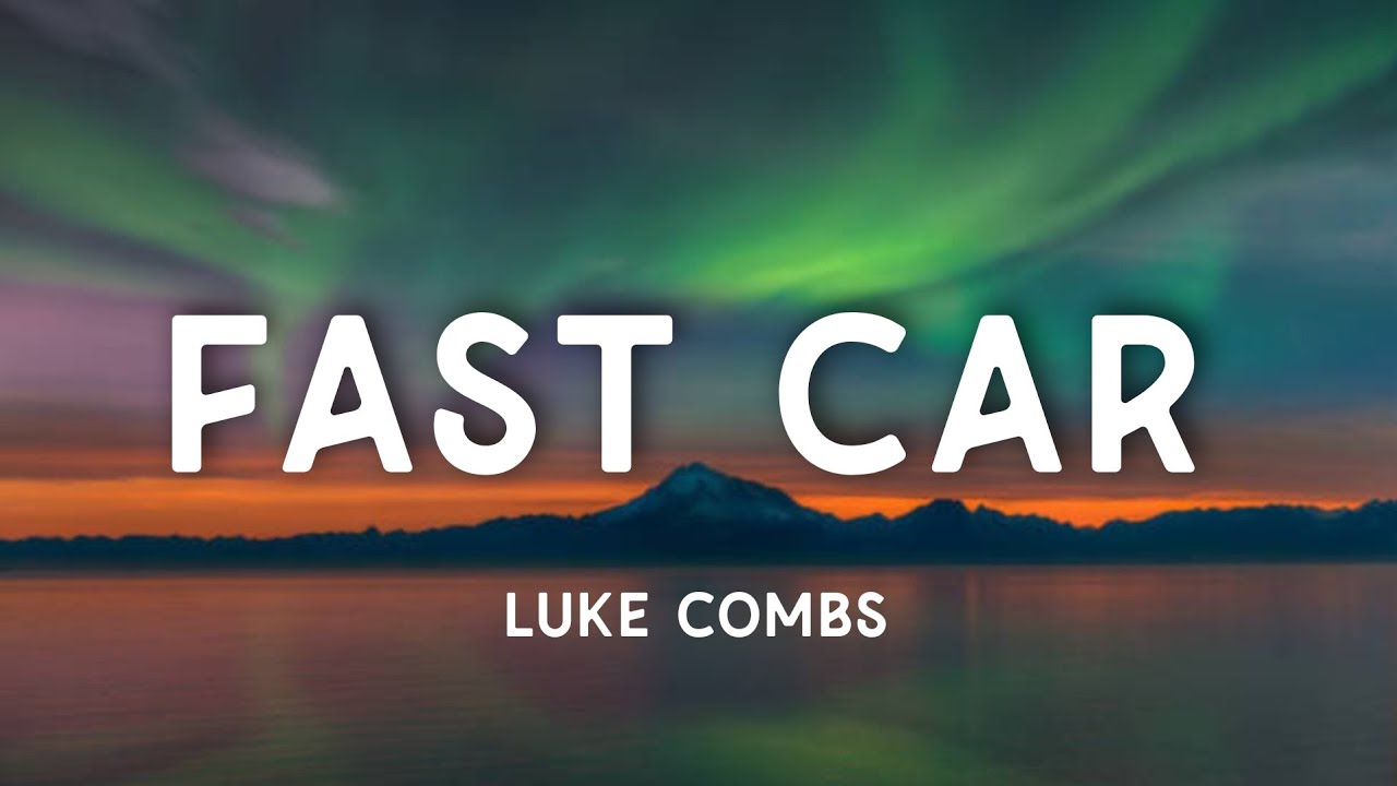 Luke Combs Fast Car (Lyrics) YouTube