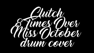 Clutch - 8 Times Over Miss October - drum cover