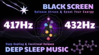 4 Hours Black Screen | 417Hz + 432Hz Meditation Music to Relax, Heal & Sleep Deeply