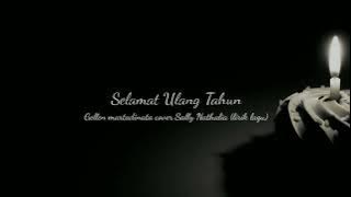 Selamat ulang tahun - gellen martadinata cover Sally Nathalia (lirik lagu)