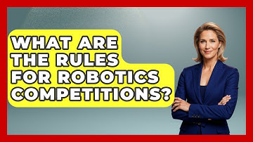 What Are The Rules For Robotics Competitions? - Test