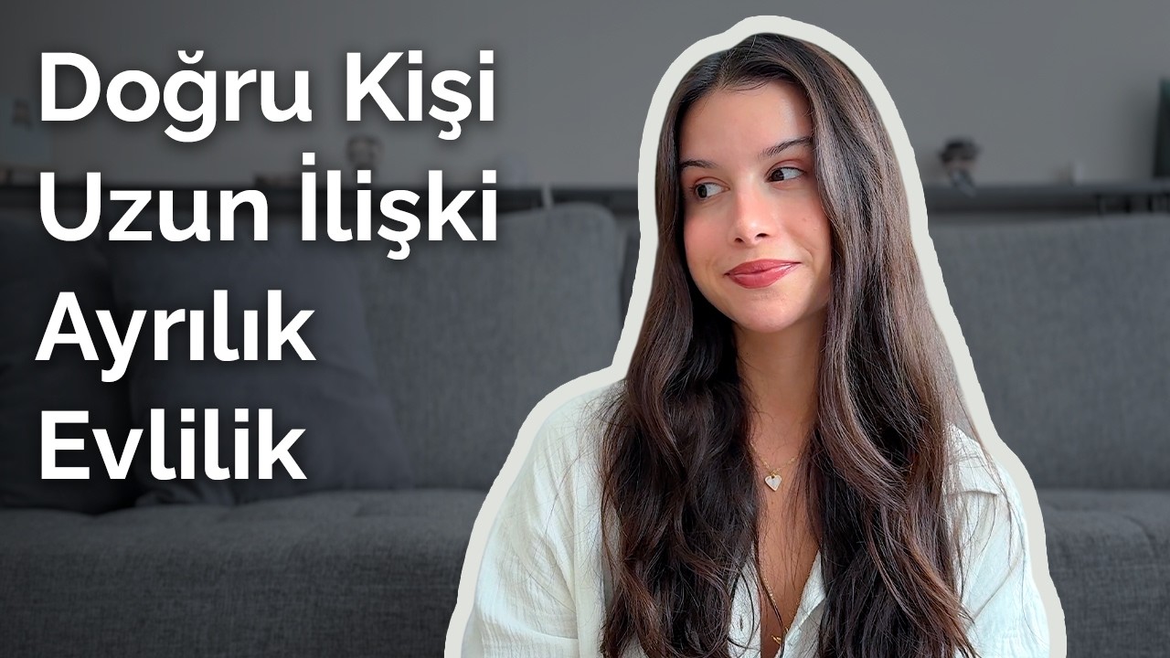 Doğru Kişi, Uzak Mesafe, Uzun İlişki, Ayrılık, Evlilik | İlişki Soruları & Tavsiyeler | SORU - CEVAP