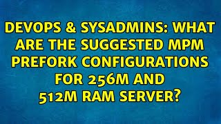 DevOps & SysAdmins: What are the suggested MPM prefork configurations for 256M and 512M RAM server?