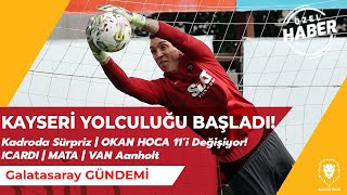 Kayseri Yolculuğu Başladi Kadroda Sürpri̇z Okan Hoca 11I Galatasaray Son Dakika Gelişmeleri