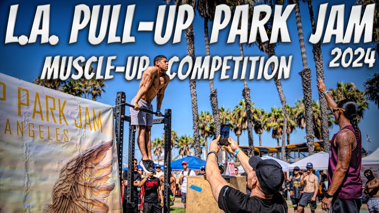 L.A. Pull-Up Park Jam 2024 | Muscle-up Competition