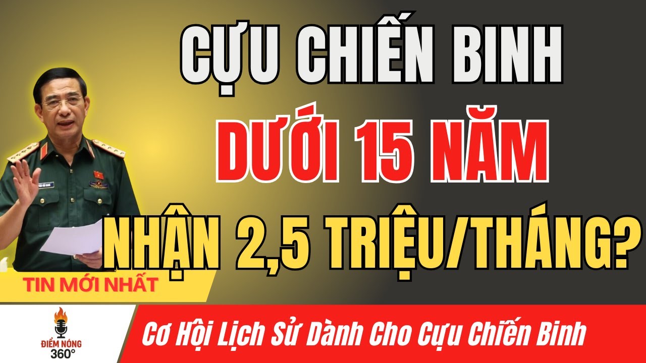 Cựu Chiến Binh Dưới 15 Năm: Mức Trợ Cấp Mới Có Thể Lên Đến 2,5 Triệu/Tháng!