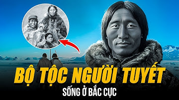 BỘ TỘC NGƯỜI TUYẾT INUIT SỐNG Ở BẮC CỰC | SĂN CẢ HẢI CẨU, GẤU BẮC CỰC, TẬP TỤC CHO THUÊ VỢ ĐỘC ĐÁO