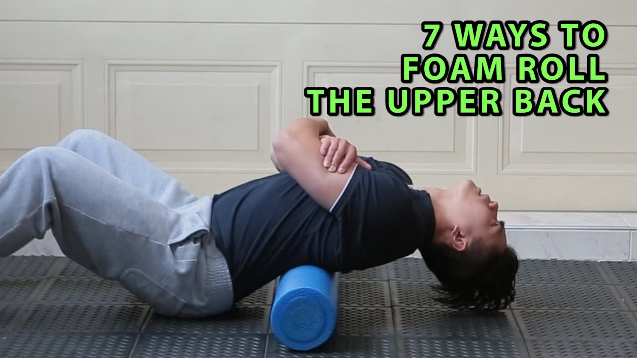 7 Ways To Foam Roll The Upper Back - Youtube