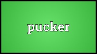 Pucker Meaning