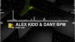 Alex Kidd U0026 Dany Bpm  How Low