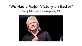 We Had a Major Victory on Easter - Doug Addison