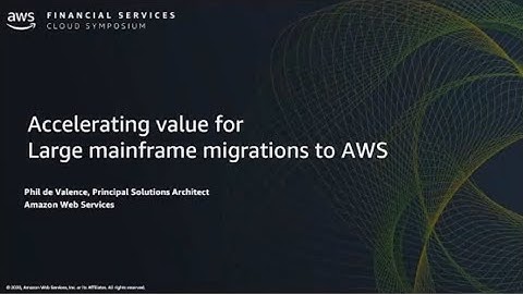 AWS Financial Services Cloud Symposium Accelerating Value for Large Mainframe Migrations to AWS