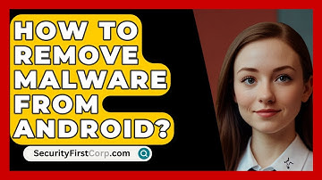 How To Remove Malware From Android? - SecurityFirstCorp.com