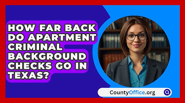 How Far Back Do Apartment Criminal Background Checks Go In Texas? - CountyOffice.org