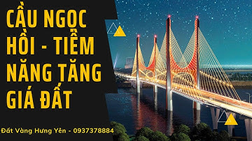 Cầu Ngọc Hồi khởi công - tiềm năng vô hạn - Đất Vàng Hưng Yên 0937378884