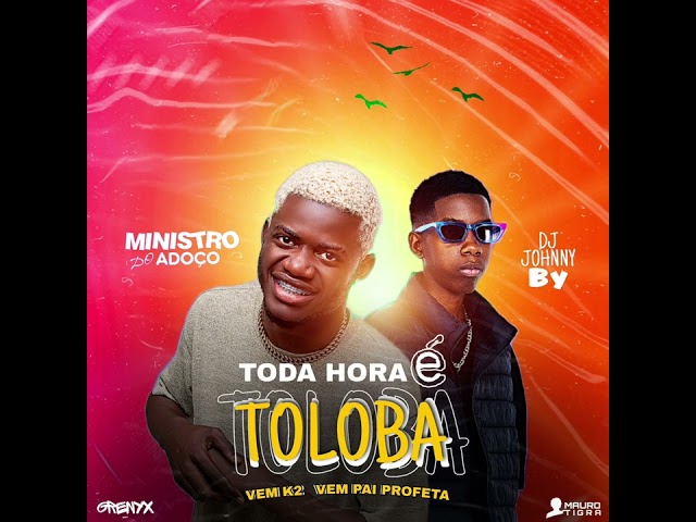 MINISTRO DO ADOÇO - Toda Hora É Toloba - Feat Dj Johnny By  ( Vem K2 Vem Pai Profeta ) class=
