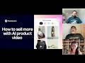 How to sell more with AI product video webinar recording