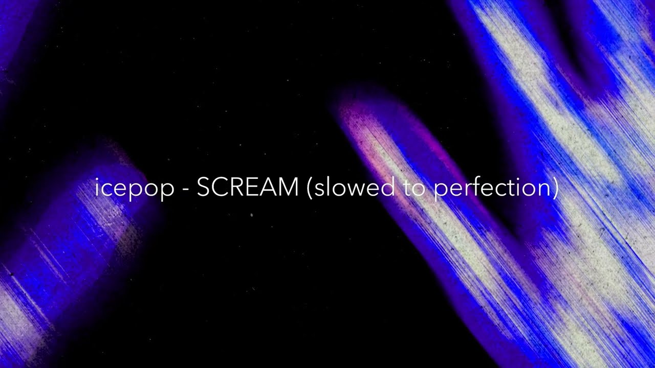 icepop - SCREAM (slowed to perfection) adlı videoyu YouTube'da izle icepop - SCREAM (slowed to perfection) adlı videoyu YouTube'da izle