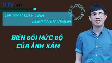 Thị giác máy tính 16. Biến đổi ảnh xám