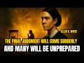 According to Ellen White, the final judgment will come suddenly… and many will be unprepared