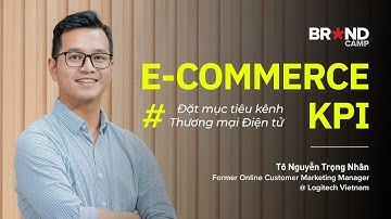 e-Commerce KPI: Đặt mục tiêu kênh Thương mại Điện tử (Mr. Tô Nguyễn Trọng Nhân)