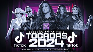 SÓ AS MAIS TOCADAS TIK TOK MARÇO 2024 - SELEÇÃO HITS TIK TOK 2024 - SÓ AS TOP TIK TOK 2024