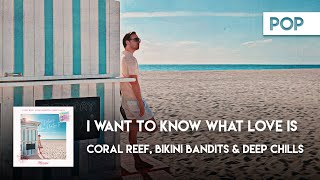Pop Cover | Coral Reef, Bikini Bandits & Deep Chills - I Want To Know What Love Is