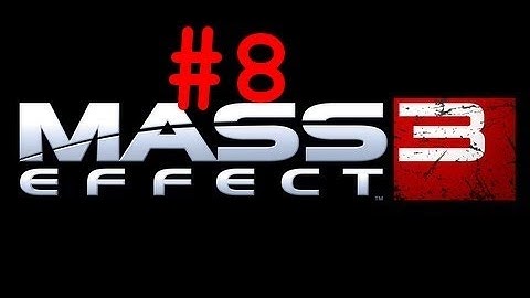 Mass Effect 3 - Gameplay Walkthrough: Story - Part 8 (X360/PS3/PC) [HD]