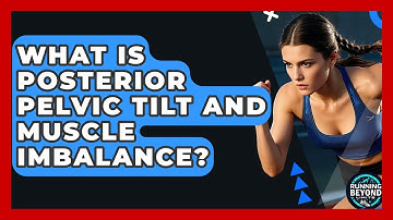 What Is Posterior Pelvic Tilt And Muscle Imbalance? - Running Beyond Limits