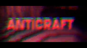 NEW INTRO! ANTICRAFT