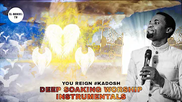 Deep Soaking Worship Instrumentals - You Reign Ancient Zion's King | Apos. Michael Orokpo | Kadosh