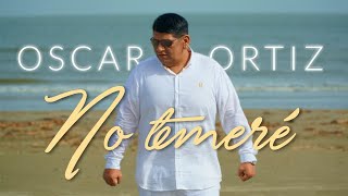 Oscar Ortiz   No temeré