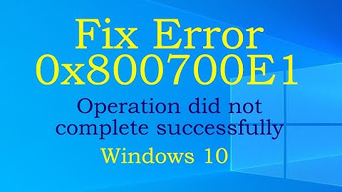 Error Code 0x800700E1 Operation did not complete successfully Windows 10