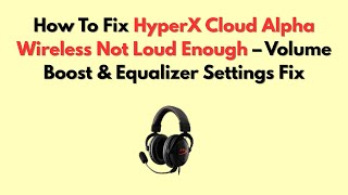 How To Fix HyperX Cloud Alpha Wireless Not Loud Enough – Volume Boost & Equalizer Settings Fix screenshot 2