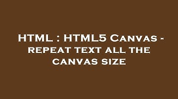 HTML : HTML5 Canvas - repeat text all the canvas size