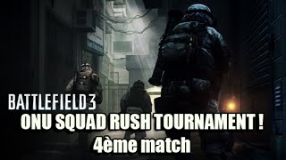 Battlefield 3 | ONU SQUAD RUSH TOURNAMENT ! 4ème match Squad 4 vs Squad 1