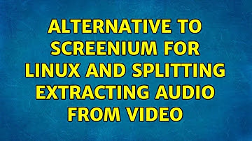 Alternative to Screenium for Linux and splitting extracting audio from video (2 Solutions!!)