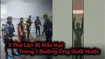 5 Thợ Lặn Bị Mắc Kẹt Trong 1 Đường Ống Dưới Nước