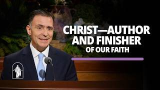 Christ—Author and Finisher of Our Faith | Eduardo F. Ortega | April 2026 General Conference