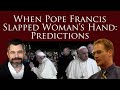 When Pope Francis Slapped Woman’s Hand: Predictions